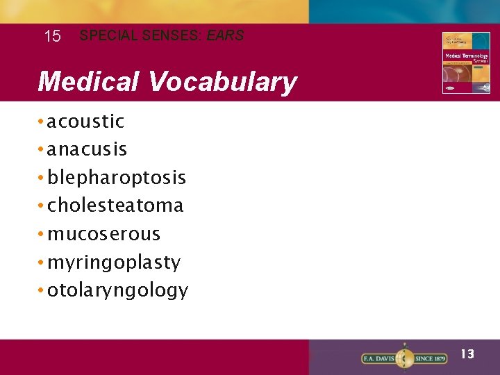 15 SPECIAL SENSES: EARS Medical Vocabulary • acoustic • anacusis • blepharoptosis • cholesteatoma