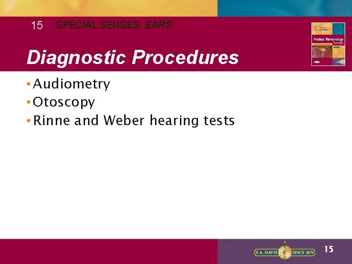 15 SPECIAL SENSES: EARS Diagnostic Procedures • Audiometry • Otoscopy • Rinne and Weber