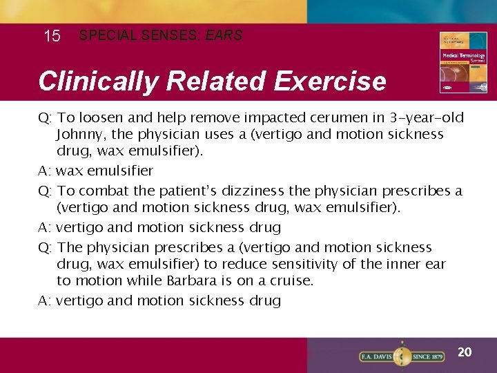 15 SPECIAL SENSES: EARS Clinically Related Exercise Q: To loosen and help remove impacted