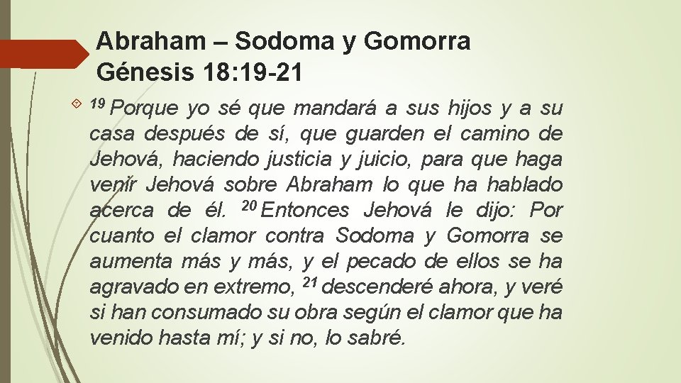 Abraham – Sodoma y Gomorra Génesis 18: 19 -21 19 Porque yo sé que