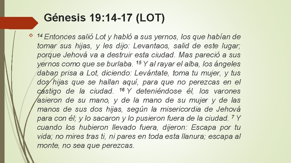 Génesis 19: 14 -17 (LOT) 14 Entonces salió Lot y habló a sus yernos,