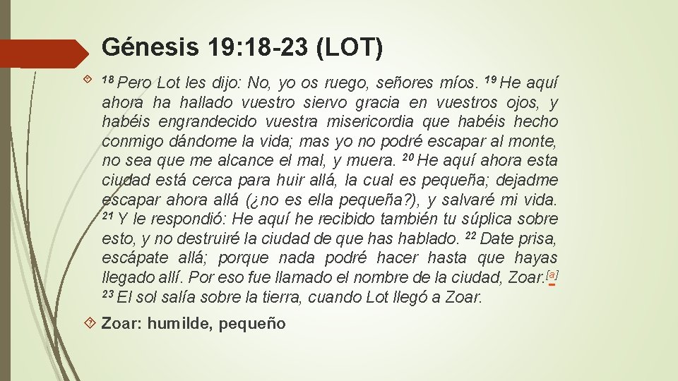 Génesis 19: 18 -23 (LOT) 18 Pero Lot les dijo: No, yo os ruego,