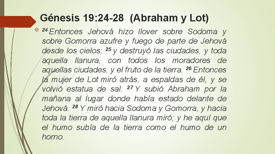 Génesis 19: 24 -28 (Abraham y Lot) 24 Entonces Jehová hizo llover sobre Sodoma