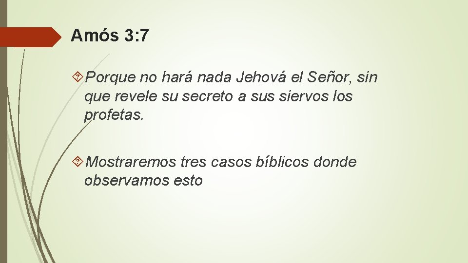 Amós 3: 7 Porque no hará nada Jehová el Señor, sin que revele su