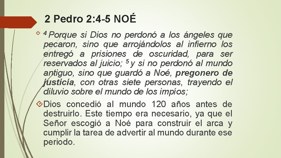 2 Pedro 2: 4 -5 NOÉ 4 Porque si Dios no perdonó a los