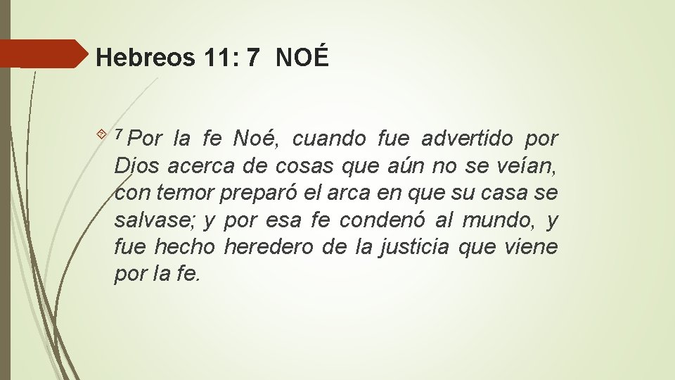 Hebreos 11: 7 NOÉ 7 Por la fe Noé, cuando fue advertido por Dios