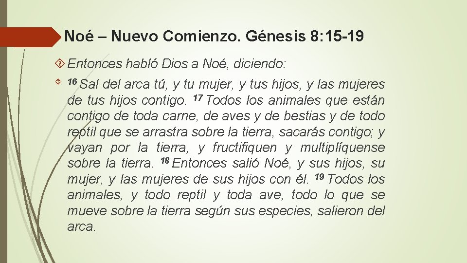 Noé – Nuevo Comienzo. Génesis 8: 15 -19 Entonces habló Dios a Noé, diciendo: