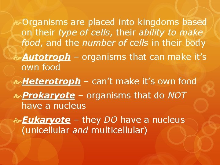  Organisms are placed into kingdoms based on their type of cells, their ability