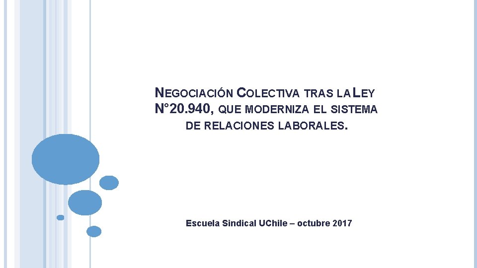 NEGOCIACIÓN COLECTIVA TRAS LA LEY N° 20. 940, QUE MODERNIZA EL SISTEMA DE RELACIONES