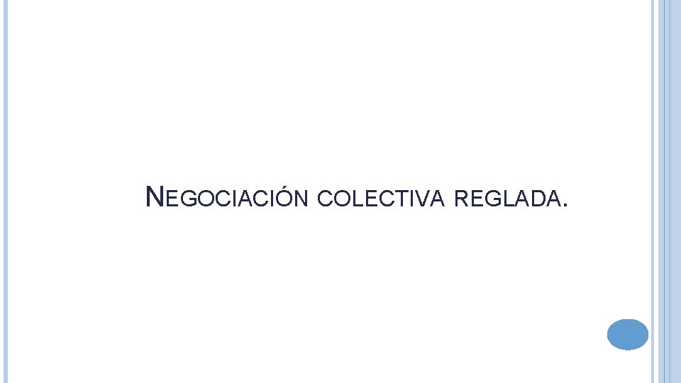 NEGOCIACIÓN COLECTIVA REGLADA. 