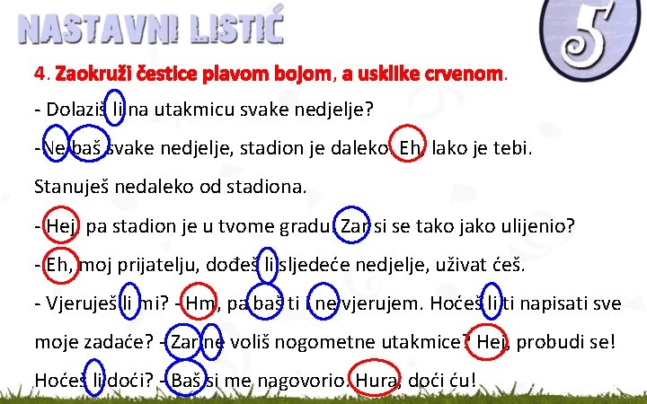 4. Zaokruži čestice plavom bojom, a usklike crvenom. - Dolaziš li na utakmicu svake