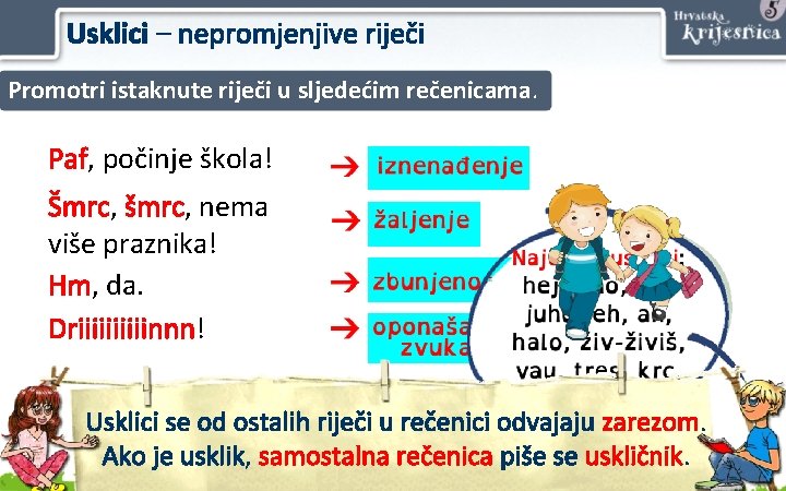 Usklici – nepromjenjive riječi Promotri istaknute riječi u sljedećim rečenicama. Paf, počinje škola! Šmrc, Usklici – nepromjenjive riječi Promotri istaknute riječi u sljedećim rečenicama. Paf, počinje škola! Šmrc,