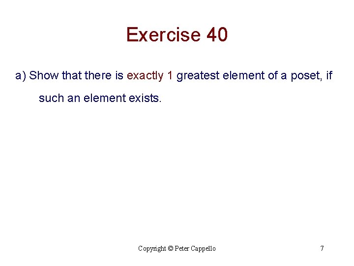 Exercise 40 a) Show that there is exactly 1 greatest element of a poset,
