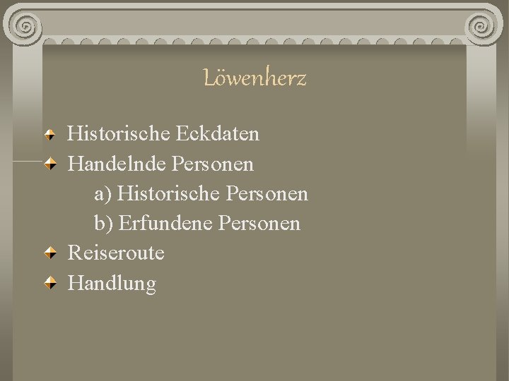 Löwenherz Historische Eckdaten Handelnde Personen a) Historische Personen b) Erfundene Personen Reiseroute Handlung 