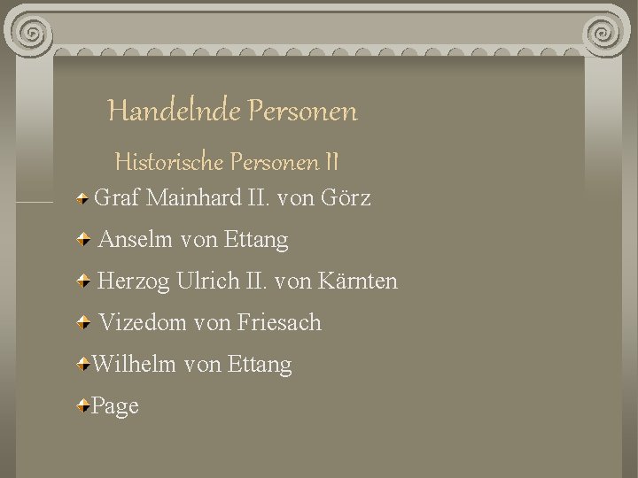 Handelnde Personen Historische Personen II Graf Mainhard II. von Görz Anselm von Ettang Herzog