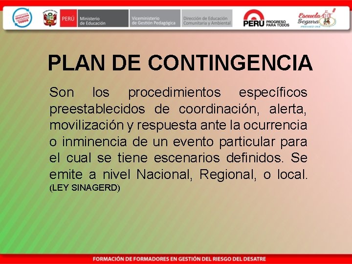 PLAN DE CONTINGENCIA Son los procedimientos específicos preestablecidos de coordinación, alerta, movilización y respuesta