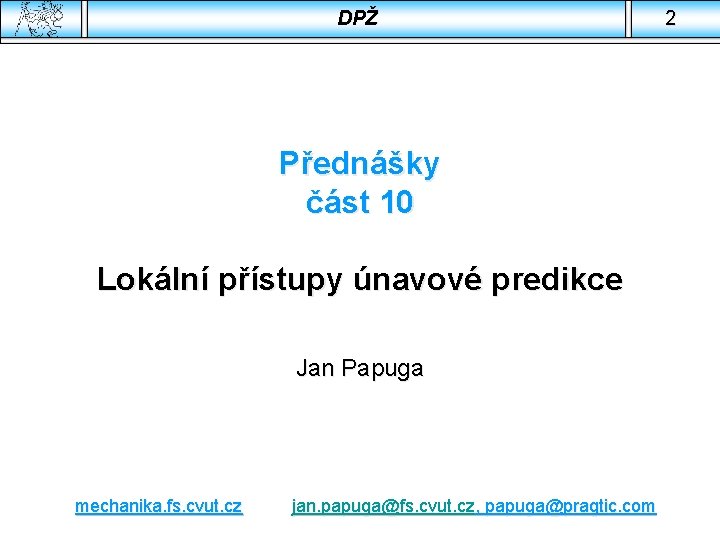 DPŽ Přednášky část 10 Lokální přístupy únavové predikce Jan Papuga mechanika. fs. cvut. cz