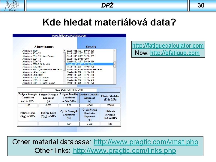 DPŽ 30 Kde hledat materiálová data? http: //fatiguecalculator. com Now: http: //efatigue. com Other