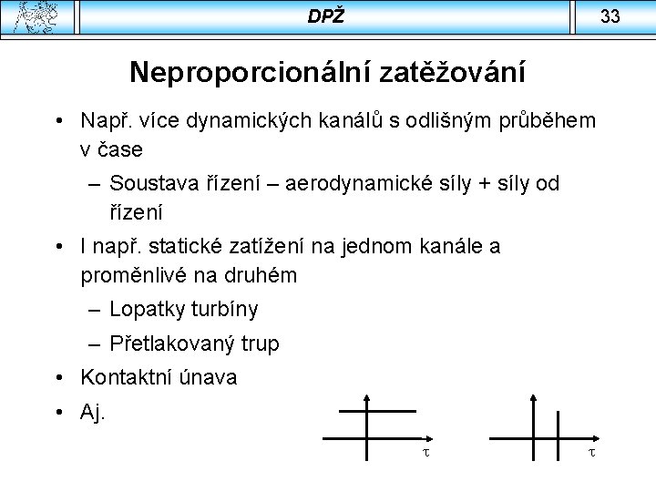 DPŽ 33 Neproporcionální zatěžování • Např. více dynamických kanálů s odlišným průběhem v čase