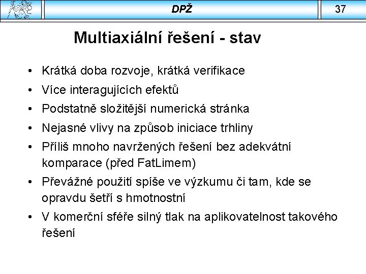 DPŽ 37 Multiaxiální řešení - stav • Krátká doba rozvoje, krátká verifikace • Více