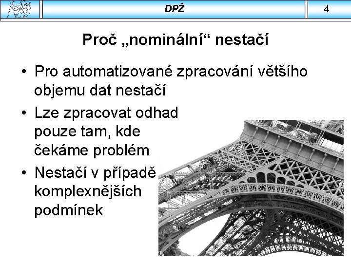 DPŽ Proč „nominální“ nestačí • Pro automatizované zpracování většího objemu dat nestačí • Lze