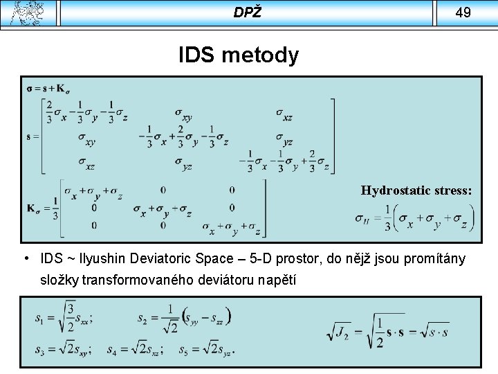 DPŽ 49 IDS metody Hydrostatic stress: • IDS ~ Ilyushin Deviatoric Space – 5