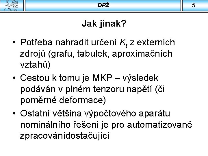 DPŽ 5 Jak jinak? • Potřeba nahradit určení Kt z externích zdrojů (grafů, tabulek,