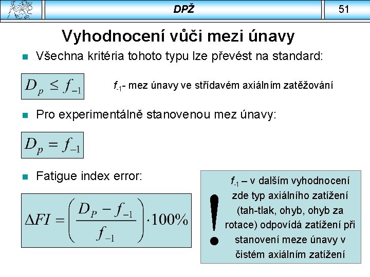 DPŽ 51 Vyhodnocení vůči mezi únavy n Všechna kritéria tohoto typu lze převést na