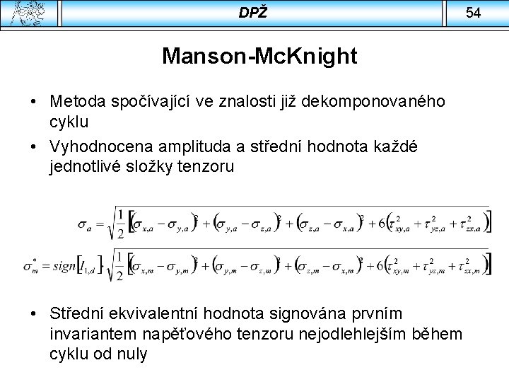 DPŽ 54 Manson-Mc. Knight • Metoda spočívající ve znalosti již dekomponovaného cyklu • Vyhodnocena