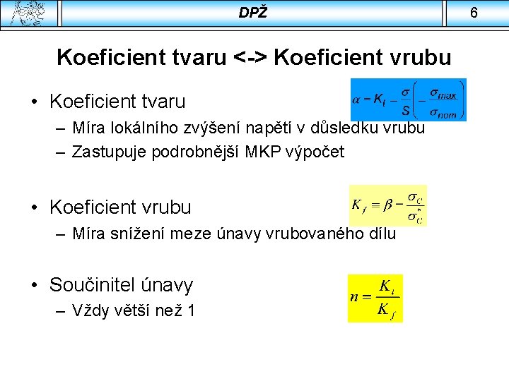 DPŽ Koeficient tvaru <-> Koeficient vrubu • Koeficient tvaru – Míra lokálního zvýšení napětí