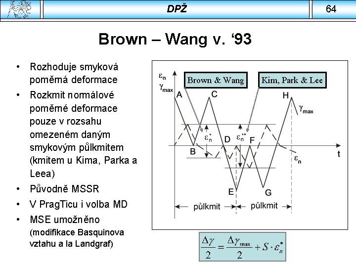 DPŽ 64 Brown – Wang v. ‘ 93 • Rozhoduje smyková poměrná deformace •