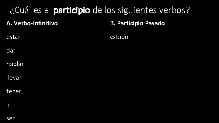 ¿Cuál es el participio de los siguientes verbos? A. Verbo-Infinitivo B. Participio Pasado estar ¿Cuál es el participio de los siguientes verbos? A. Verbo-Infinitivo B. Participio Pasado estar