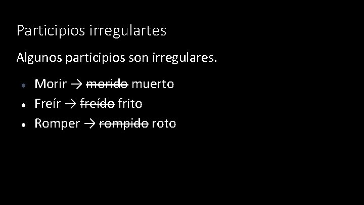 Participios irregulartes Algunos participios son irregulares. ● ● ● Morir → morido muerto Freír