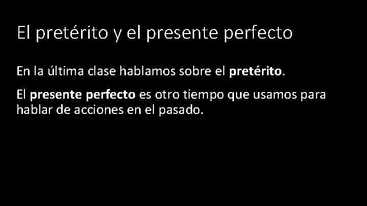 El pretérito y el presente perfecto En la última clase hablamos sobre el pretérito. El pretérito y el presente perfecto En la última clase hablamos sobre el pretérito.