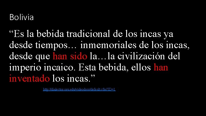 Bolivia “Es la bebida tradicional de los incas ya desde tiempos… inmemoriales de los