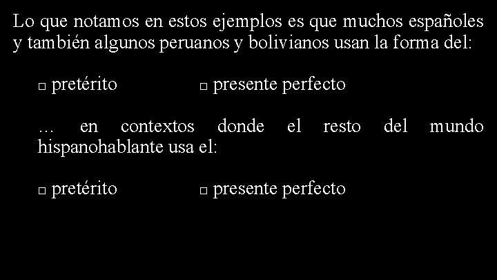 Lo que notamos en estos ejemplos es que muchos españoles y también algunos peruanos