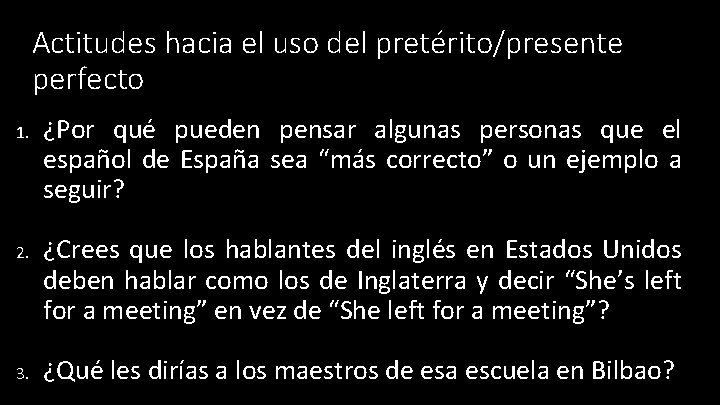 Actitudes hacia el uso del pretérito/presente perfecto 1. 2. 3. ¿Por qué pueden pensar