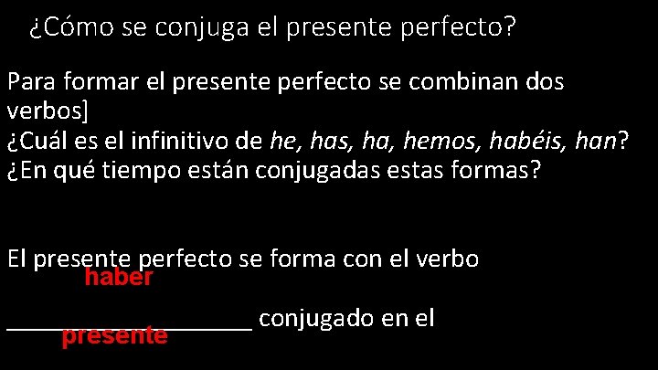 ¿Cómo se conjuga el presente perfecto? Para formar el presente perfecto se combinan dos ¿Cómo se conjuga el presente perfecto? Para formar el presente perfecto se combinan dos