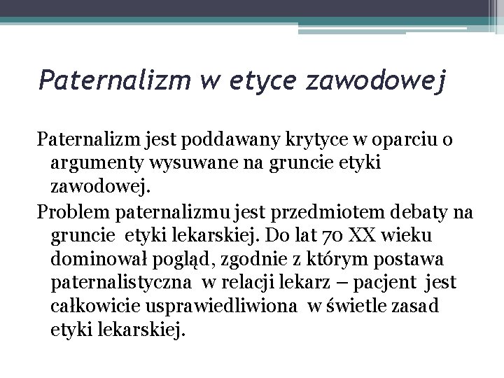 Paternalizm w etyce zawodowej Paternalizm jest poddawany krytyce w oparciu o argumenty wysuwane na