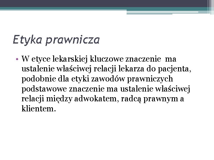 Etyka prawnicza • W etyce lekarskiej kluczowe znaczenie ma ustalenie właściwej relacji lekarza do