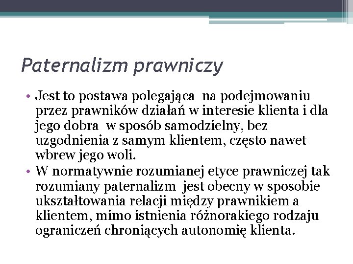 Paternalizm prawniczy • Jest to postawa polegająca na podejmowaniu przez prawników działań w interesie