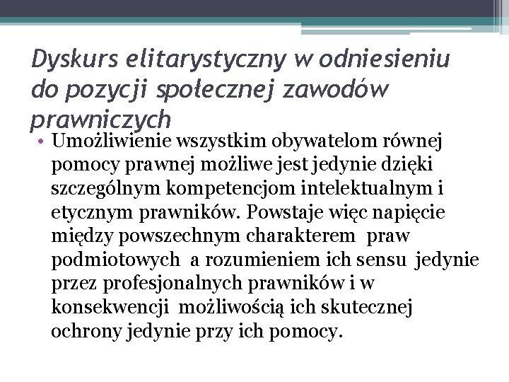 Dyskurs elitarystyczny w odniesieniu do pozycji społecznej zawodów prawniczych • Umożliwienie wszystkim obywatelom równej