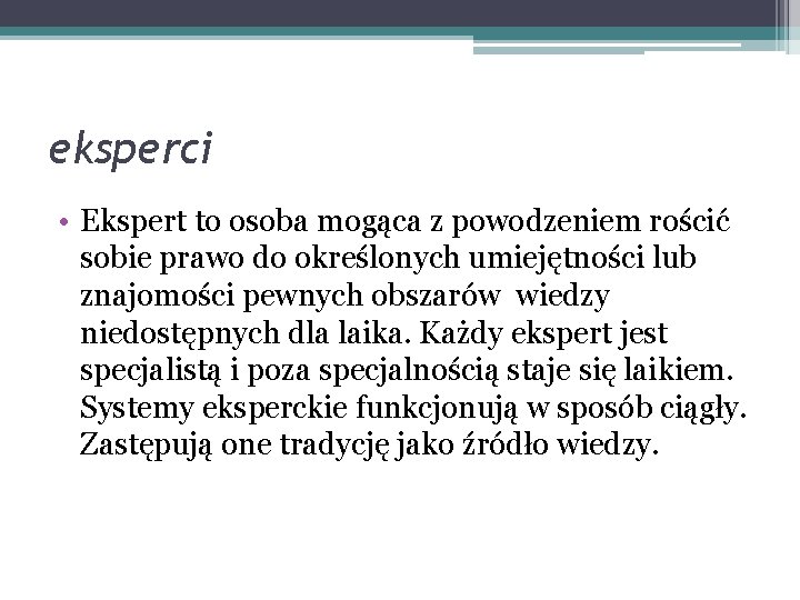 eksperci • Ekspert to osoba mogąca z powodzeniem rościć sobie prawo do określonych umiejętności