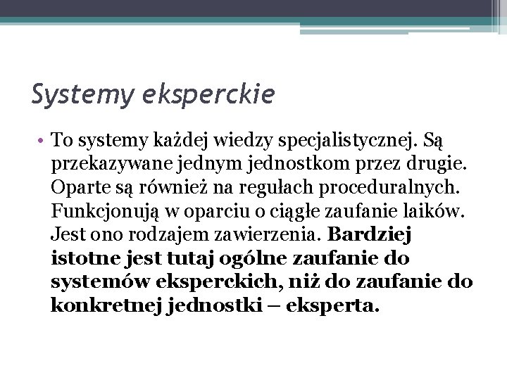 Systemy eksperckie • To systemy każdej wiedzy specjalistycznej. Są przekazywane jednym jednostkom przez drugie.