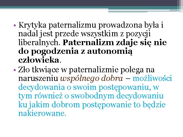  • Krytyka paternalizmu prowadzona była i nadal jest przede wszystkim z pozycji liberalnych.