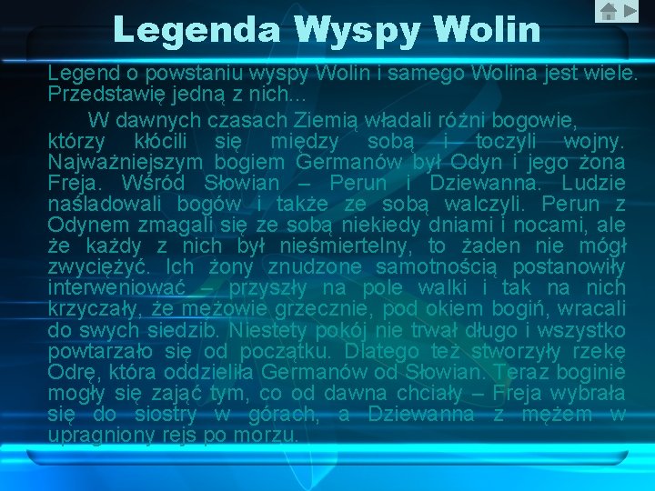 Legenda Wyspy Wolin Legend o powstaniu wyspy Wolin i samego Wolina jest wiele. Przedstawię