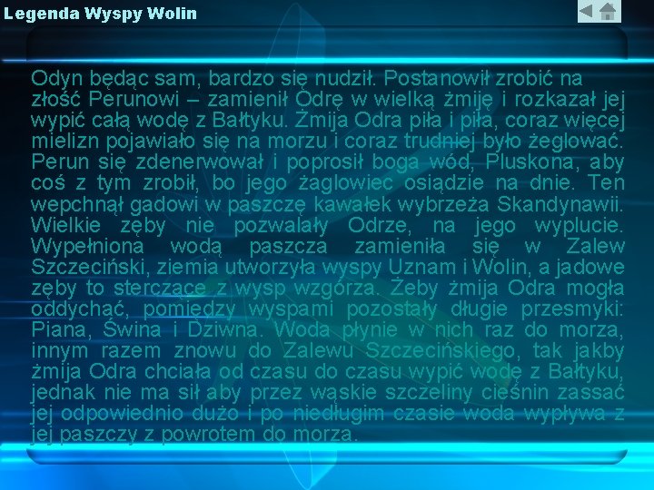 Legenda Wyspy Wolin Odyn będąc sam, bardzo się nudził. Postanowił zrobić na złość Perunowi