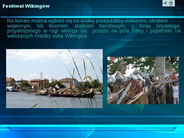 Festiwal Wikingów Na koniec można wybrać się na krótką przejażdżkę drakarem, okrętem wojennym, lub