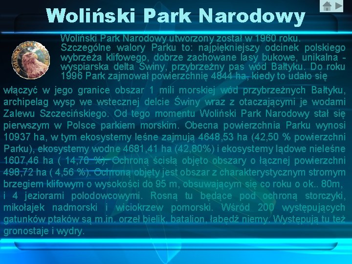 Woliński Park Narodowy utworzony został w 1960 roku. Szczególne walory Parku to: najpiękniejszy odcinek