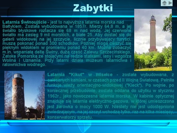 Zabytki Latarnia Świnoujście - jest to najwyższa latarnia morska nad Bałtykiem. Została wybudowana w